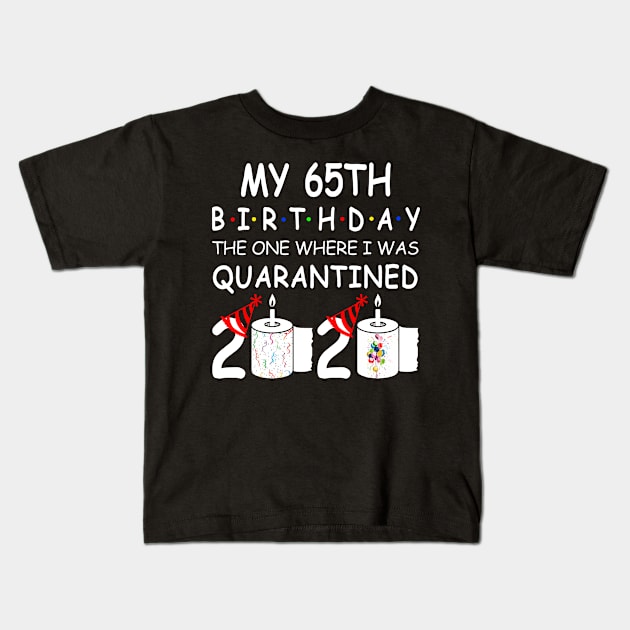 My 65th Birthday The One Where I Was Quarantined 2020 Kids T-Shirt by Rinte